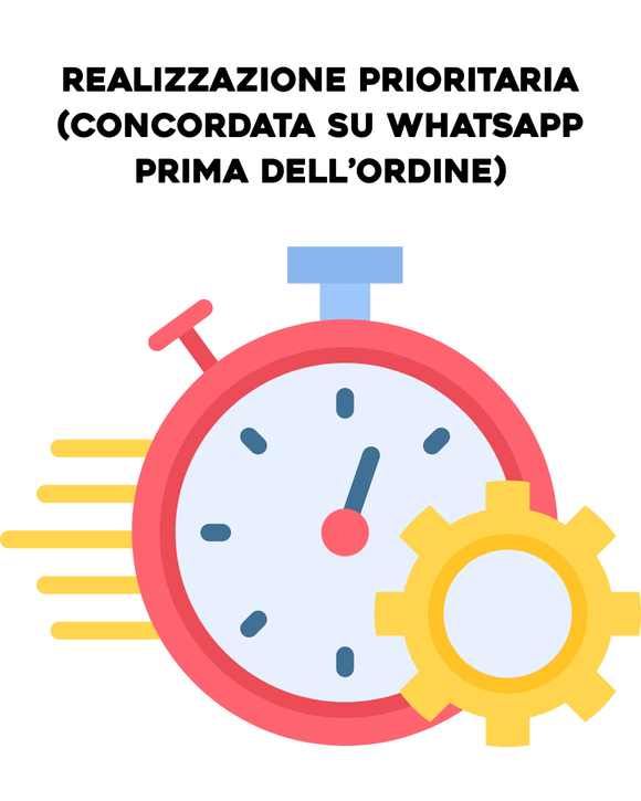 REALIZZAZIONE PRIORITARIA (Da concordare su Whatsapp prima di inserirla nell’ordine)